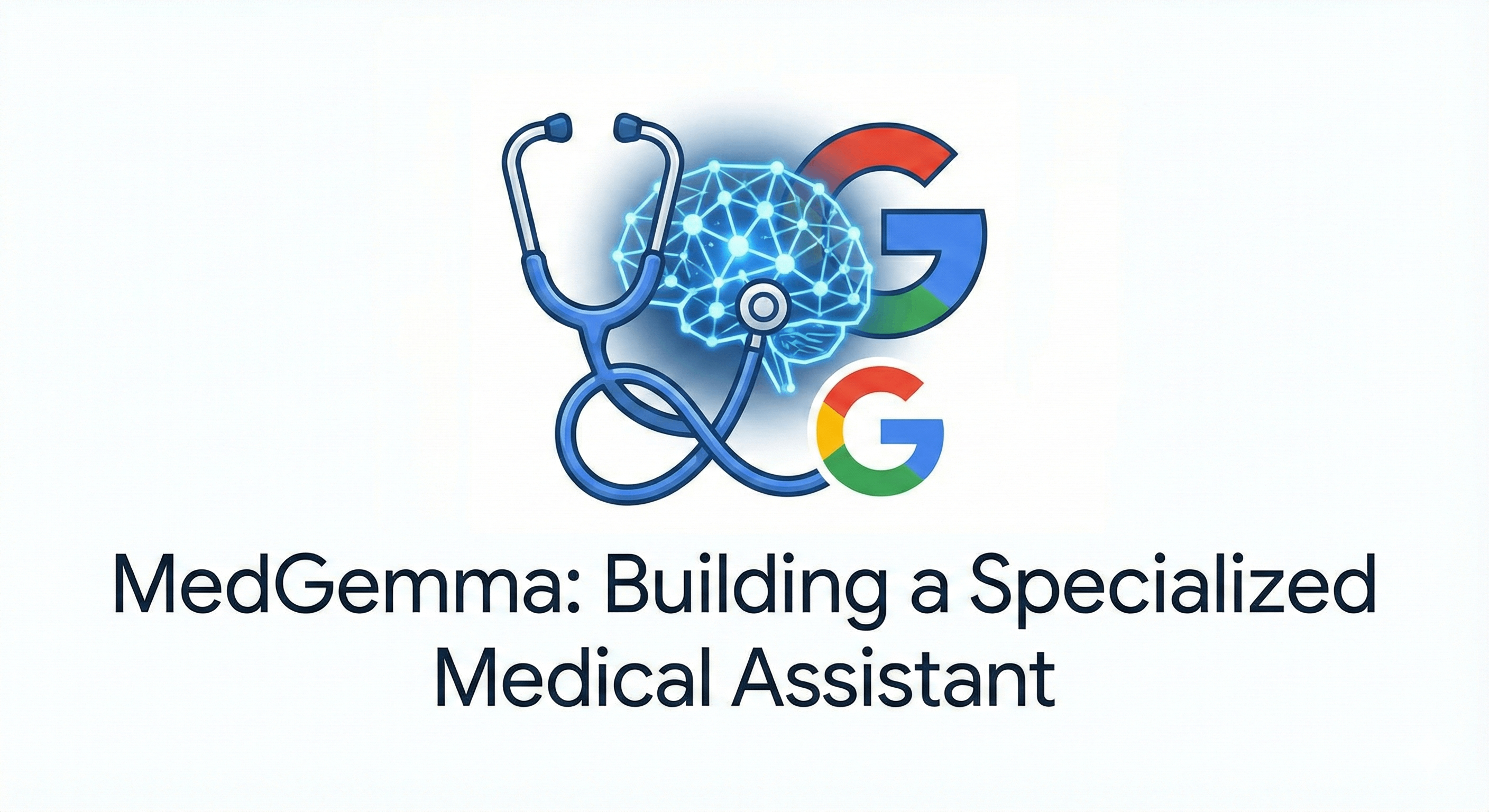 Building a Specialized Medical Assistant: A Guide to Fine-Tuning and Deploying Google's MedGemma